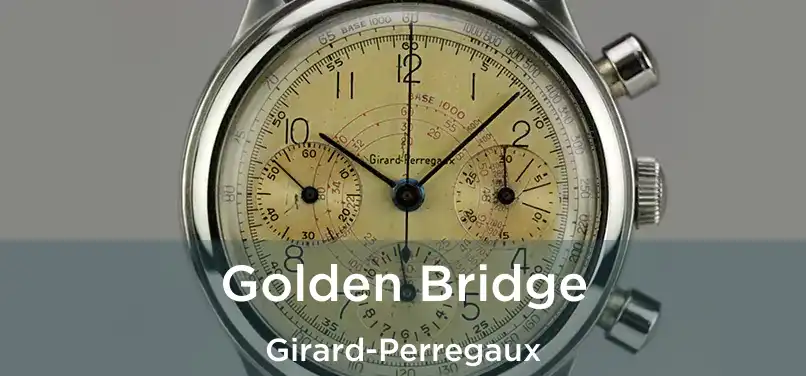  Golden Bridge Girard-Perregaux